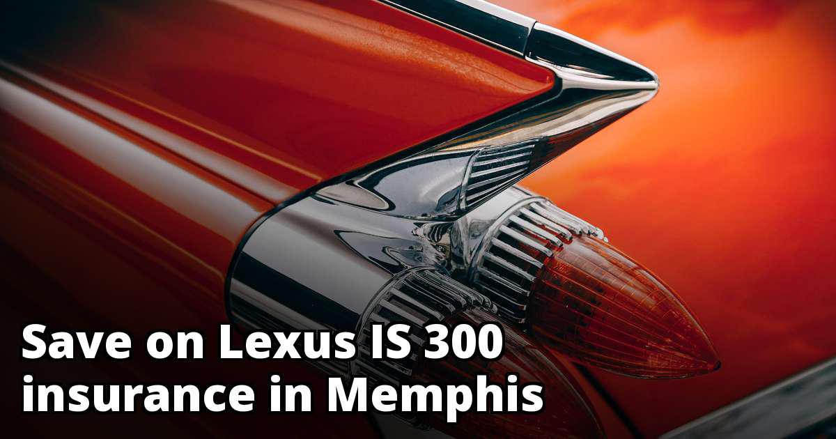 Cheap Lexus IS 300 Insurance in Memphis, TN
