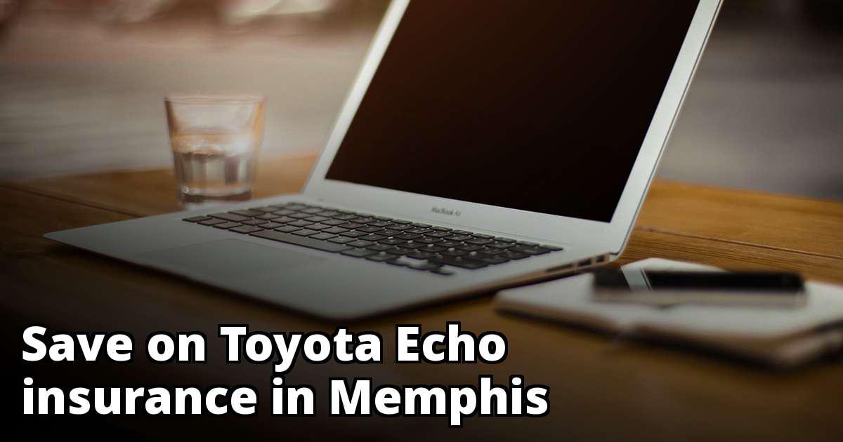 Save Money on Toyota Echo Insurance in Memphis, TN